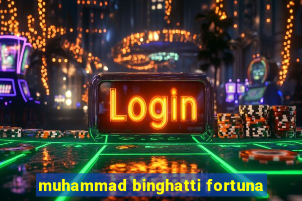 muhammad binghatti fortuna